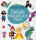 Draghi, principesse e pirati. Sbircia e scopri. Ediz. a colori