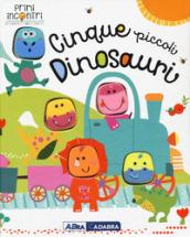 Cinque piccoli dinosauri. Ediz. a colori