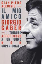 Il mio amico Giorgio Gaber: Tributo affettuoso a un uomo non superficiale