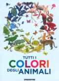 Tutti i colori degli animali. Ediz. a colori