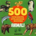 Animali. 500 curiosità, stranezze, record