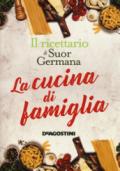 La cucina di famiglia. Il ricettario di Suor Germana