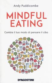 Mindful eating: Cambia il tuo modo di pensare il cibo