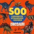 Dinosauri. 500 curiosità, stranezze, record