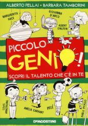 Piccolo genio! Scopri il talento che c'è in te. Ediz. illustrata