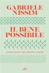 Il bene possibile: Essere giusti nel proprio tempo