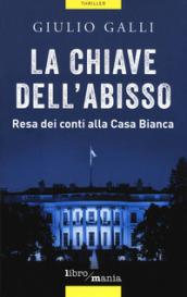 La chiave dell'abisso: Resa dei conti alla Casa Bianca