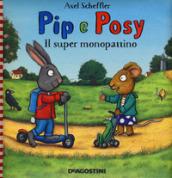 Il super monopattino. Pip e Posy. Ediz. a colori