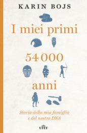 I miei primi 54.000 anni. Storia della mia famiglia e del nostro DNA. Con e-book