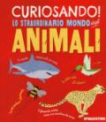 Curiosando! Lo straordinario mondo degli animali. Ediz. a colori