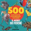 Il mondo dei perché. 500 curiosità, stranezze, record. Ediz. a colori