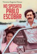 Ho sposato Pablo Escobar: La mia vita con il re dei narcos