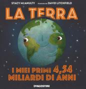 La terra. I miei primi 4.54 miliardi di anni. Ediz. a colori