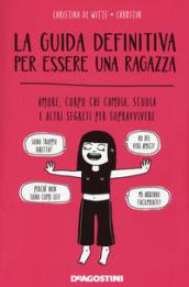 La guida definitiva per essere una ragazza. Amore, corpo che cambia, scuola e altri segreti per sopravvivere