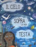 Il cielo sopra la mia testa. Ediz. a colori