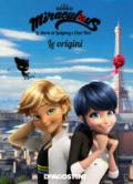 Le origini. Miraculous. Le storie di Ladybug e Chat Noir