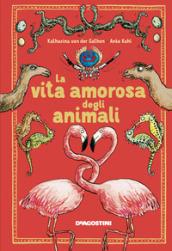 La vita amorosa degli animali. Ediz. a colori