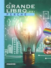 Il grande libro dei perché. Ediz. a colori