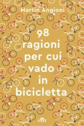 Le 98 ragioni per cui vado in bicicletta. Con e-book