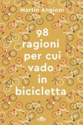 Le 98 ragioni per cui vado in bicicletta. Con e-book