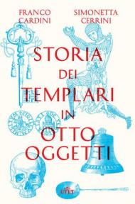 Storia dei templari in otto oggetti. Con ebook