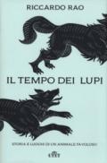 Il tempo dei lupi. Storia e luoghi di un animale favoloso