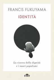 Identità. La ricerca della dignità e i nuovi populismi
