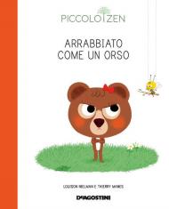 Arrabbiato come un orso. Piccolo zen. Ediz. a colori