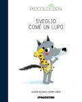 Sveglio come un lupo. Storie e consigli per accogliere il sonno. Piccolo zen. Ediz. a colori