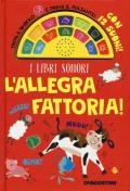 L' allegra fattoria! Libro sonoro. Ediz. a colori