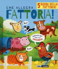 Che allegra fattoria! Libro sonoro. Ediz. a colori