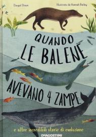 Quando le balene avevano 4 zampe e altre incredibili storie di evoluzione