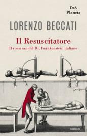 Il Resuscitatore: Il romanzo del Dr. Frankenstein italiano