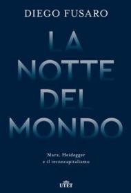 La notte del mondo. Marx, Heidegger e il tecnocapitalismo