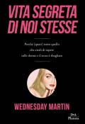 Vita segreta di noi stesse. Perché (quasi) tutto quello che credi di sapere sulle donne e il sesso è sbagliato