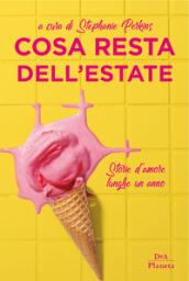 Cosa resta dell'estate: Storie d’amore lunghe un anno