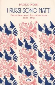 I russi sono matti. Corso sintetico di letteratura russa 1820 - 1991