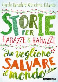 Storie per ragazze e ragazzi che vogliono salvare il mondo