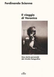 Il viaggio di Veronica. Una storia personale del ritratto fotografico