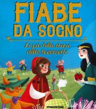 Fiabe da sogno. Le più belle storie della buonanotte. Ediz. a colori