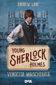 Vendetta mascherata. Young Sherlock Holmes