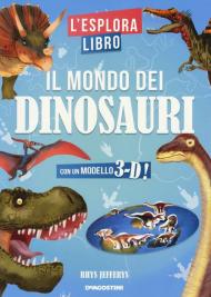 Il mondo dei dinosauri. L'esploralibro. Ediz. a colori