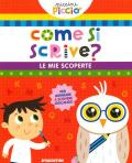 Come si scrive? Le mie scoperte. Piccini picciò. Ediz. a colori