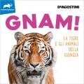 Gnam! La tigre e gli animali della giungla. Ediz. illustrata