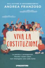 Viva la Costituzione. Le parole e i protagonisti. Perché i nostri valori non rimangano solo sulla Carta