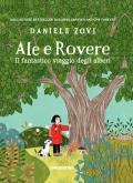 Ale e Rovere. Il fantastico viaggio degli alberi. Ediz. a colori