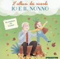 Io e il nonno. L'album dei ricordi. Ediz. a colori