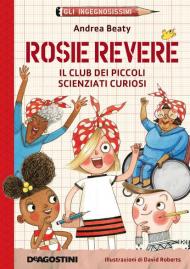 Rosie Revere. Il club dei piccoli scienziati curiosi. Gli ingegnosissimi. Vol. 2
