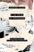 A un passo da Provenzano. Una storia nascosta nella trattativa Stato-mafia