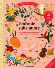 Sinfonie... sulle punte. Libri sonori deluxe. Ediz. a colori